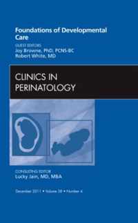 Foundations Of Developmental Care, An Issue Of Clinics In Pe