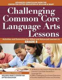 Challenging Common Core Language Arts Lessons: Activities and Extensions for Gifted and Advanced Learners in Grade 5