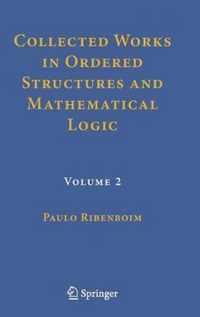 Collected Works in Ordered Structures and Mathematical Logic