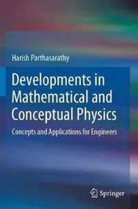 Developments in Mathematical and Conceptual Physics