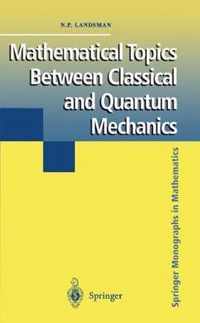 Mathematical Topics Between Classical and Quantum Mechanics