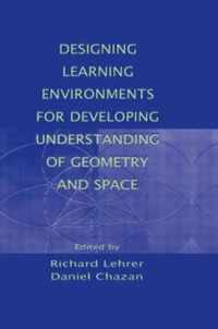 Designing Learning Environments for Developing Understanding of Geometry and Space