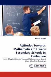 Attitudes Towards Mathematics In Gweru Secondary Schools In Zimbabwe