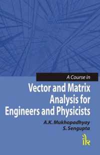 A Course in Vector and Matrix Analysis for Engineers and Physicists