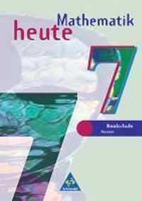 Mathematik heute 7. Schülerband. Realschule Bremen, Hessen. Neubearbeitung