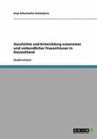 Geschichte und Entwicklung autonomer und verbandlicher Frauenhauser in Deutschland