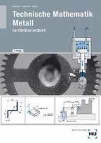 Technische Mathematik Metall - lernfeldorientiert / Technische Mathematik Metall - lernfeldorientiert