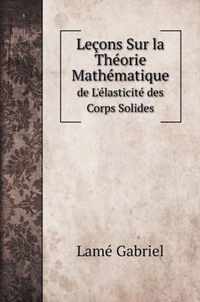 Lecons Sur la Theorie Mathematique