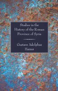 Studies in the History of the Roman Province of Syria