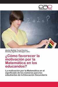 ?Como favorecer la motivacion por la Matematica en los educandos?