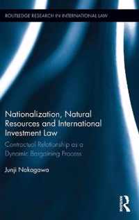 Nationalization, Natural Resources and International Investment Law