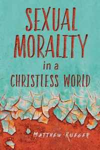 Sexual Morality in a Christless World