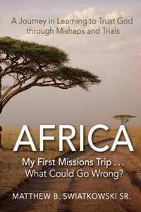 Africa-My First Missions Trip . . . What Could Go Wrong?