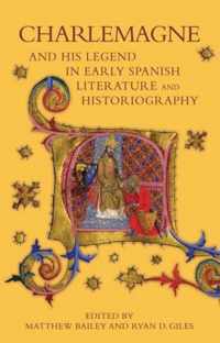 Charlemagne and his Legend in Early Spanish Literature and Historiography