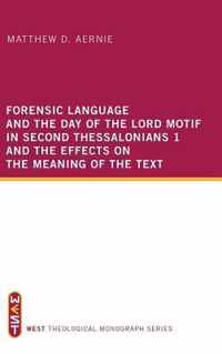 Forensic Language and the Day of the Lord Motif in Second Thessalonians 1 and the Effects on the Meaning of the Text