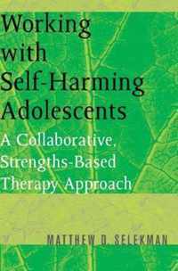 Working with Self-Harming Adolescents - A Collaborative, Strengths-Based Therapy Approach