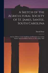 A Sketch of the Agricultural Society of St. James, Santee, South Carolina