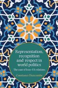 Representation, Recognition and Respect in World Politics The Case of IranUs Relations