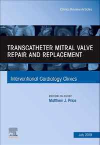 Transcatheter mitral valve repair and replacement, An Issue of Interventional Cardiology Clinics