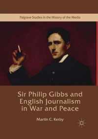 Sir Philip Gibbs and English Journalism in War and Peace