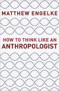 How to Think Like an Anthropologist