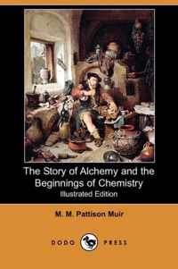 The Story of Alchemy and the Beginnings of Chemistry (Illustrated Edition) (Dodo Press)