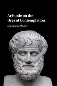 Aristotle on the Uses of Contemplation