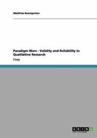 Paradigm Wars - Validity and Reliability in Qualitative Research