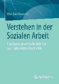 Verstehen in Der Sozialen Arbeit: Handlungstheoretische Beiträge Zur Logik Sozialer Diagnostik