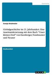 Globalgeschichte im 21. Jahrhundert. Eine Auseinandersetzung mit dem Buch Unser kleines Dorf von Exenberger, Nussbaumer und Neuner