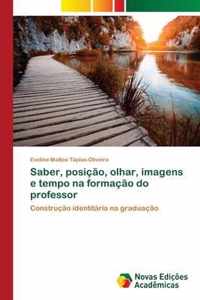 Saber, posicao, olhar, imagens e tempo na formacao do professor