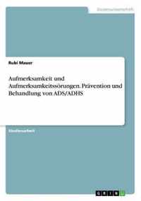 Aufmerksamkeit und Aufmerksamkeitssoerungen. Pravention und Behandlung von ADS/ADHS