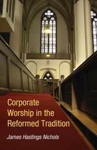 Corporate Worship in the Reformed Tradition