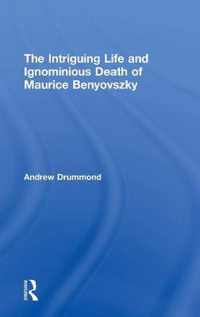 The Intriguing Life and Ignominious Death of Maurice Benyovszky