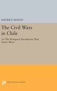 The Civil Wars in Chile - (or The Bourgeois Revolutions that Never Were)