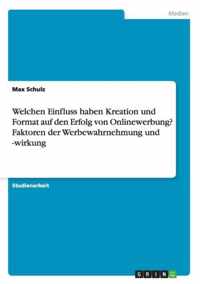 Welchen Einfluss haben Kreation und Format auf den Erfolg von Onlinewerbung? Faktoren der Werbewahrnehmung und -wirkung