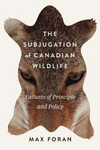 The Subjugation of Canadian Wildlife: Failures of Principle and Policy