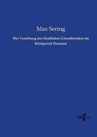 Die Vererbung des landlichen Grundbesitzes im Koenigreich Preussen