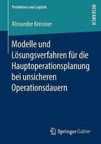 Modelle und Loesungsverfahren fuer die Hauptoperationsplanung bei unsicheren Ope