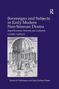 Sovereigns and Subjects in Early Modern Neo-Senecan Drama