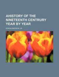 Ahistory of the Nineteenth Centrury Year by Year