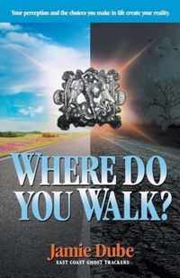 Where Do You Walk?