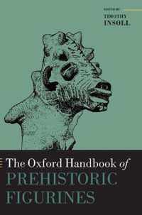 The Oxford Handbook of Prehistoric Figurines