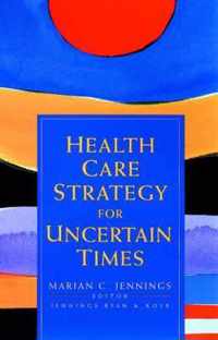 Health Care Strategy for Uncertain Times