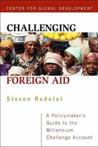 Challenging Foreign Aid - A Policymaker`s Guide to the Millennium Challenge Account