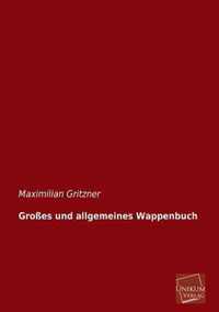 Grosses Und Allgemeines Wappenbuch