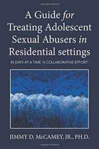 A Guide for Treating Adolescent Sexual Abusers in Residential settings