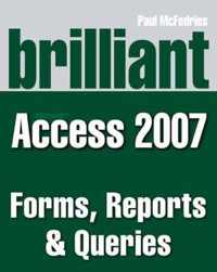 Brilliant Microsoft Access 2007 Forms, Reports & Queries