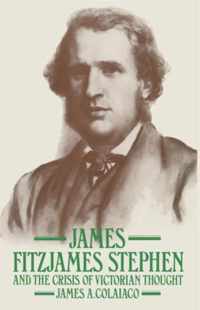 James Fitzjames Stephen and the Crisis of Victorian Thought