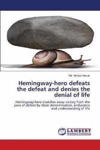 Hemingway-hero defeats the defeat and denies the denial of life